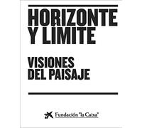 Horizonte y límite: Visiones del paisaje (SIN COLECCION)