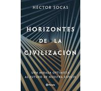 Horizontes de la civilización: Una mirada optimista al futuro de nuestra especie (No Ficción)