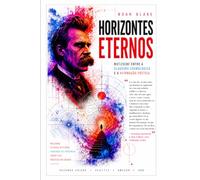 HORIZONTES ETERNOS: Nietzsche entre a clausura cosmológica e a afirmação poética