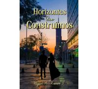 HORIZONTES QUE CONSTRUIMOS: Un viaje entre líneas, personas y sueños