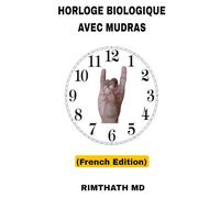 Horloge Biologique avec Mudras: French Edition (Santé holistique)