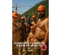 Hormigón y Carne III - Sudor en la selva: Brotheragem, sudor y amor entre obreros en la selva brasileña