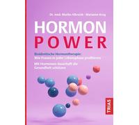 Hormon-Power: Bioidentische Hormontherapie: Wie Frauen in jeder Lebensphase profitieren. Mit Hormonen dauerhaft die Gesundheit schützen