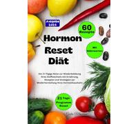 Hormon Reset Diät: Die 21-Tägige Reise zur Wiederbelebung Ihres Stoffwechsels mit Ernährung, Rezepten und Strategien zur Wiederherstellung Ihres Hormonhaushalts