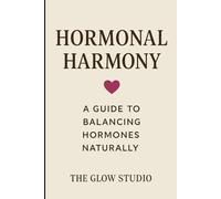 Hormonal Harmony: A Guide to Balancing Hormones Naturally
