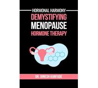 Hormonal Harmony: Demystifying Menopause Hormone Therapy: Hormone Therapy Isn't About Defying Age; It's About Empowering Women to Live Healthier, Balanced and Vibrant Lives Post-Menopause