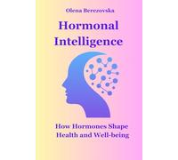 Hormonal Intelligence: How Hormones Shape Health and Well-being