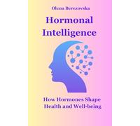 Hormonal Intelligence: How Hormones Shape Health and Well-being (Women’s Health Series (English))