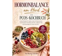 Hormonbalance am Herd - Das PCOS-Kochbuch: Leckere Rezepte für stabilen Zyklus & Kinderwunsch, insulinresistenz-freundliche Gerichte, 4-Wochen-Plan und Hormontipps für Frauen mit PCOS