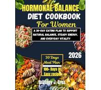 Hormone Balance Diet Cookbook For Women 2026: 30-Day Eating Plan to Support Natural Balance, Steady Energy, and Everyday Vitality (Brittany J. Cruz’s Everyday Meals Made Easy Series)