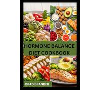 HORMONE BALANCE DIET COOKBOOK: Nourishing Recipes to Restore Hormonal Balance and Improve Overall Wellness