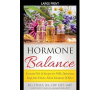 Hormone Balance Essential Oils & Recipes for PMS, Depression, Sleep, Hot Flashes, Mood, Headache & More (Essential Oil Wellness)