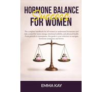 Hormone Balance Success for Women: The complete handbook for women to understand hormones, navigate symptoms & take control for more energy, emotional stability, & physical health.