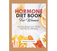 HORMONE DIET BOOK FOR WOMEN: Nourishing Recipes and a 30-Day Meal Plan for Hormonal Balance and Well-Being