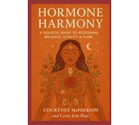 Hormone Harmony: A Holistic Guide to Detoxing, Nourishing & Regulating Your Body
