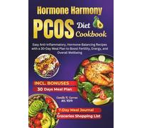 Hormone Harmony PCOS Diet Cookbook: Easy Anti-Inflammatory, Hormone-Balancing Recipes with a 30-Day Meal Plan to Boost Fertility, Energy, and Overall Wellbeing