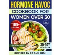 Hormone Havoc Cookbook For Women Over 30: Easy, Quick & Delicious Recipes Inspired by 30-30-3 Method to Balance Hormones, Feel Better and Reclaim Your Energy-30-Day Meal Plan Included