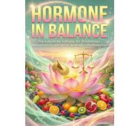 Hormone in Balance: Die natürliche Sinfonie für Schilddrüse, Nebennieren und einen gesunden Stoffwechsel