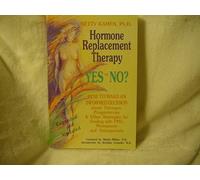 Hormone Replacement Therapy, Yes or No?: How to Make an Informed Decision About Estrogen, Progesterone and Other Strategies for Dealing with PMS, Menopause and Osteoporosis