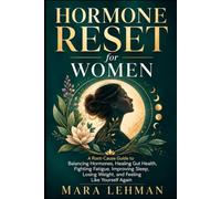 Hormone Reset for Women: A Root-Cause Guide to Balancing Hormones, Healing Gut Health, Fighting Fatigue, Improving Sleep, Losing Weight, and Feeling Like Yourself Again