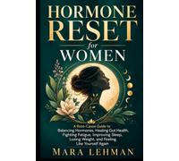 Hormone Reset for Women: A Root-Cause Guide to Balancing Hormones, Healing Gut Health, Fighting Fatigue, Improving Sleep, Losing Weight, and Feeling Like Yourself Again