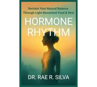 Hormone Rhythm: Reclaim Your Natural Balance Through Light, Movement, Food & Rest