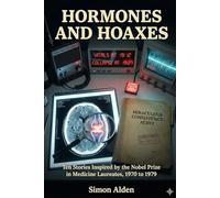Hormones and Hoaxes: Ten Stories Inspired by the Nobel Prize in Medicine Laureates, 1970 to 1979: 8 (The Nobel Medicine Stories: A Decade-by-Decade Short Story Series)