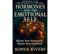 Hormones and the Emotional Self (Emotional Flow)