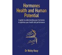 Hormones, Health and Human Potential: A Guide to Understanding Your Hormones to Optimise Your Health and Performance