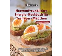 Hormonfreundliches Energie-Kochbuch für Teenager-Mädchen: 120 metabolische Rezepte für PMS, PCOS und stabile Stimmung