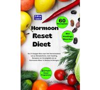 Hormoon Reset Dieet: De 21-Daagse Reis naar het Herontwaken van je Metabolisme, met Voeding, Recepten en Strategieën om je Hormonen Weer in Balans te Brengen
