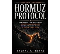 HORMUZ PROTOCOL: How to Profit from Energy Crises Navigate Financial Warfare and Build Resilient Wealth in the New Global Order