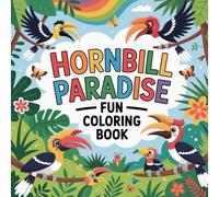 Hornbill Paradise Fun Coloring book: tropical bird coloring book adults relaxation simple, exotic jungle bird color book kids focus easy, rainforest ... bird color book kids relaxation focus easy
