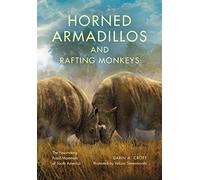 Horned Armadillos and Rafting Monkeys: The Fascinating Fossil Mammals of South America (Life of the Past)