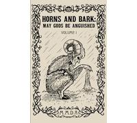 Horns and Bark : May Gods Be Anguished: Volume 1