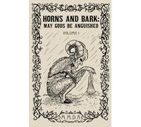 Horns and Bark : May Gods Be Anguished: Volume 1