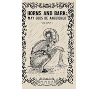 Horns and Bark: May Gods Be Anguished: Volume 1