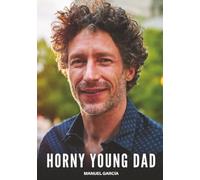 Horny Young Dad: Explicit Gay Erotic Short Stories for Men (Hot and Sexy): 38 (Collection of Gay Erotic Stories in English for Adults. Explicit Sex for Homosexual and Bisexual Men)