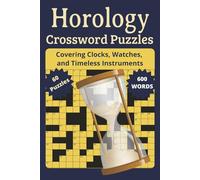 Horology Crossword Puzzle Book: Timeless Words: Explore the Fascinating World of Time with Horology-Themed Crossword Puzzles Covering Clocks, Watches, and Timeless Instruments