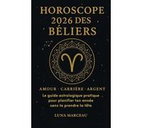 Horoscope 2026 des Béliers - Amour, carrière, argent: Le guide astrologique pratique pour planifier ton année sans te prendre la tête
