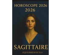 HOROSCOPE 2026 : SAGITTAIRE: Amour, Travail, Santé : vos prévisions complètes pour l'année 2026 (Horoscope 2026 : série complète des 12 signes astrologiques.)