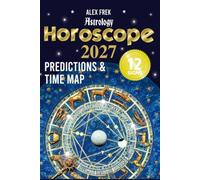 Horoscope 2027 Astrology Predictions & Time Map 12 Signs: Guide to the 12 Signs of the Zodiac - from Aries to Pisces - Transits - Eclipses - Mercury ... - Lilith - Chiron - Lunar Nodes - 150 Pages.