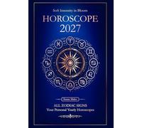 Horoscope 2027 for all Zodiac Signs: Personal Yearly Horoscopes for Love, Health, and Money (Soft Intensity in Bloom: Your Personal Horoscope 2027)