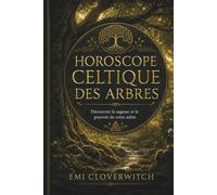 Horoscope Celtique des Arbres: Découvrez la sagesse et le pouvoir de votre arbre