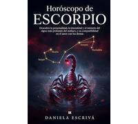 Horóscopo de Escorpio: Descubre la personalidad, la intensidad y el misterio del signo más profundo del zodiaco, y su compatibilidad en el amor con los demás (Guías de los Horóscopos)