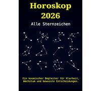 Horoskop 2026 - Alle Sternzeichen: Ein kosmischer Begleiter für Klarheit, Wachstum und bewusste Entscheidungen