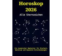 Horoskop 2026 - Alle Sternzeichen: Ein kosmischer Begleiter für Klarheit, Wachstum und bewusste Entscheidungen