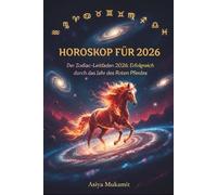 HOROSKOP FÜR 2026: Der Zodiac-Leitfaden 2026: Erfolgreich durch das Jahr des Roten Pferdes