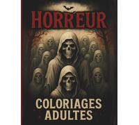 HORREUR COLORIAGES ADULTES: Livre de coloriages effrayants pour ados et adultes. Fantômes, crânes et maisons hantées à colorier. Ambiances macabres et illustrations gothiques inédites