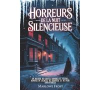 HORREURS DE LA NUIT SILENCIEUSE: Un recueil de contes sombres et festifs, remplis de secrets, de suspense et de peur surnaturelle